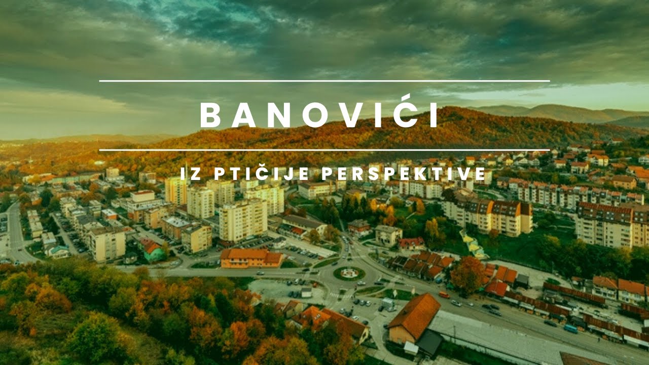 BANOVIĆI - IZ PTIČIJE PERSPEKTIVE (SNIMCI DRONOM)