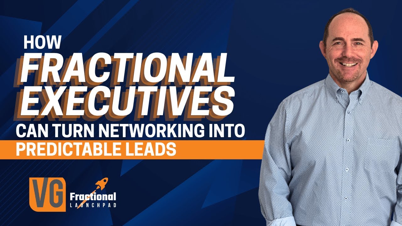 How Fractional Executives Can Turn Networking Into Predictable Leads