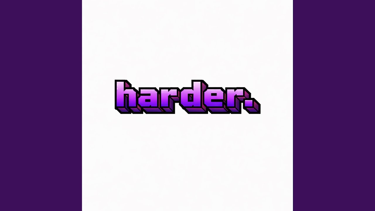 Harder.