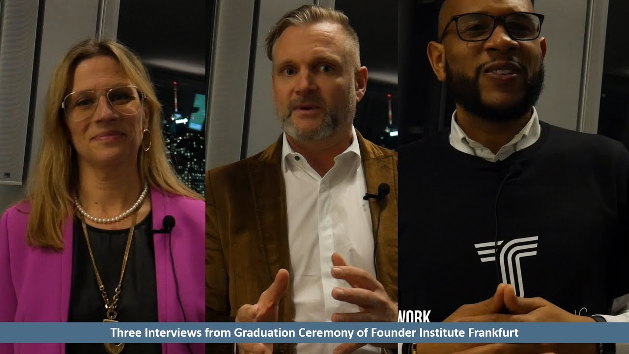 Three Interviews from Graduation of Founder Institute Frankfurt