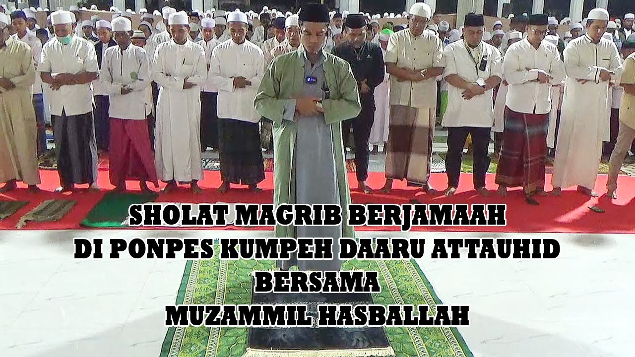 SHOLAT MAGRIB BERJAMAAH BERSAMA MUZAMMIL HASBALLAH - PONPES KUMPEH DAARU ATTAUHID 