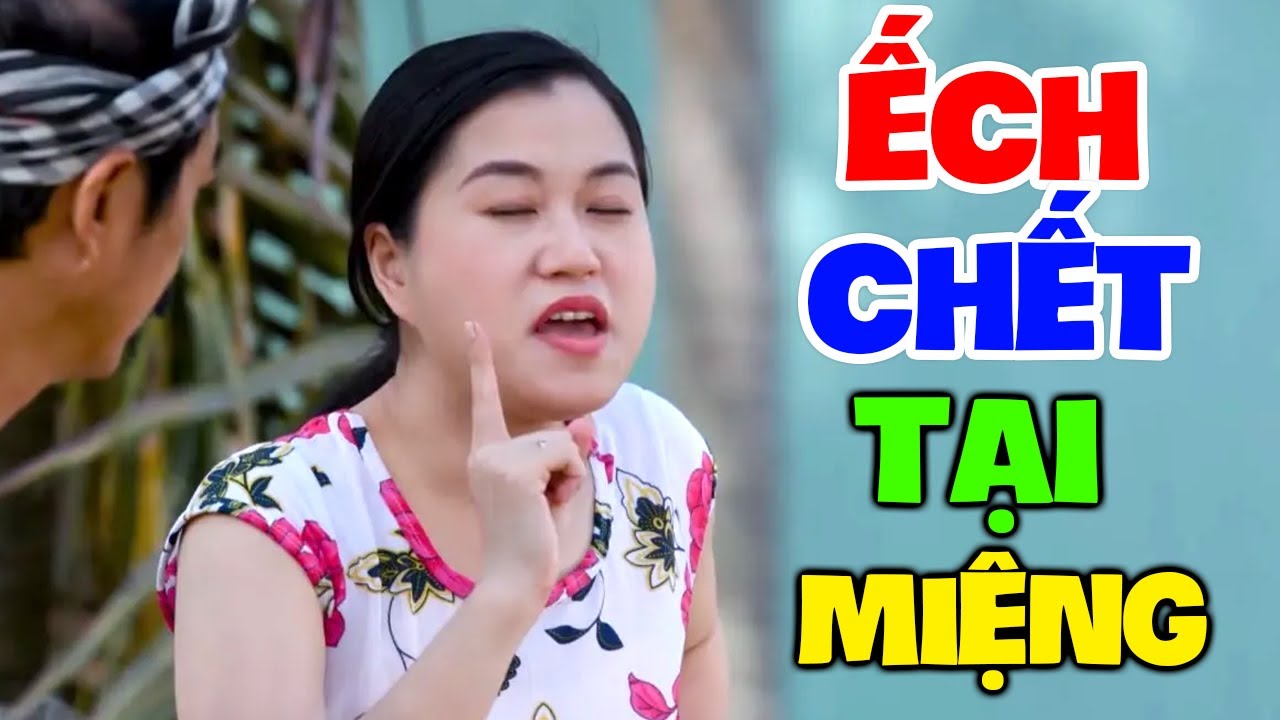 Hài 2023 Hay Nhất | ẾCH CHẾT TẠI MIỆNG | Hài Việt Nam Mới Nhất 2023