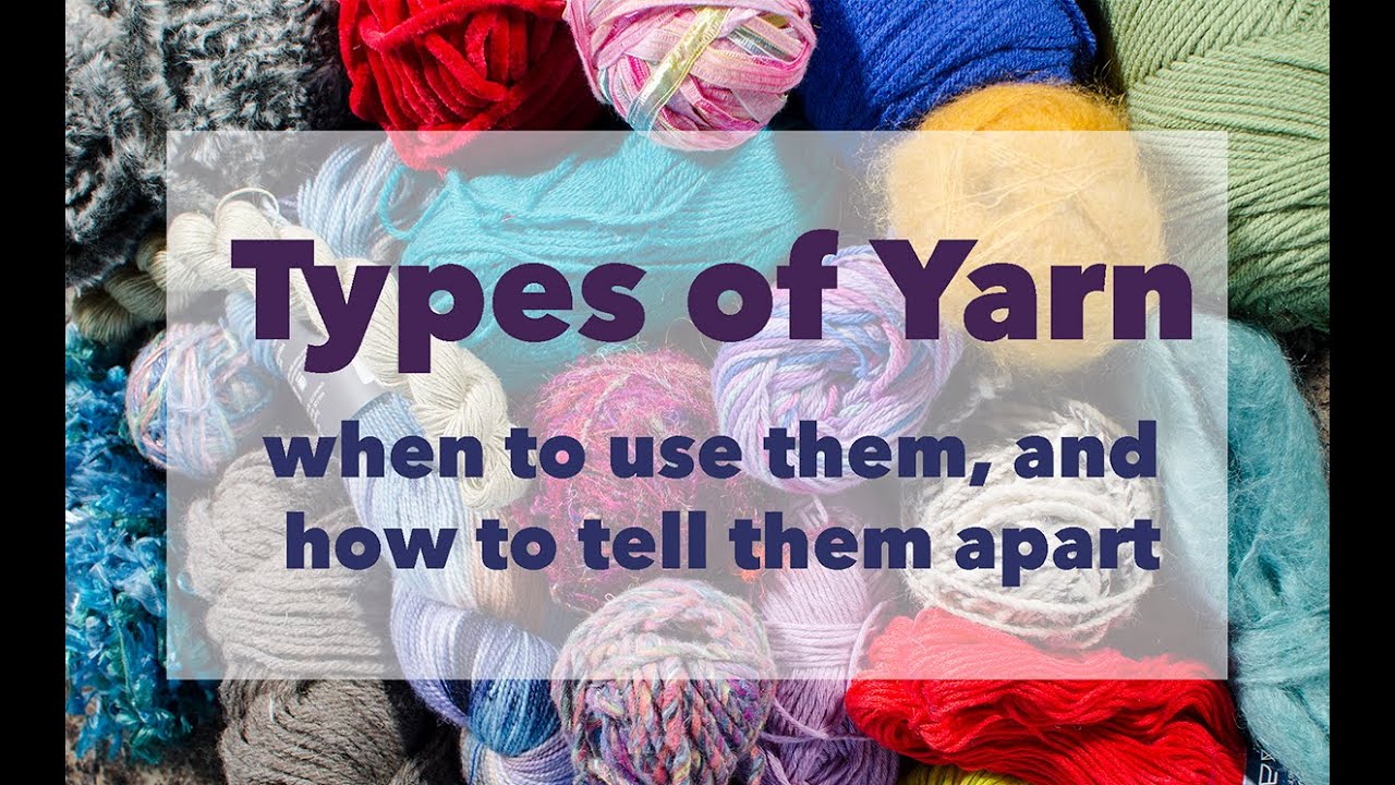 Different types of yarn fibers, when to use them, and how to tell them apart.