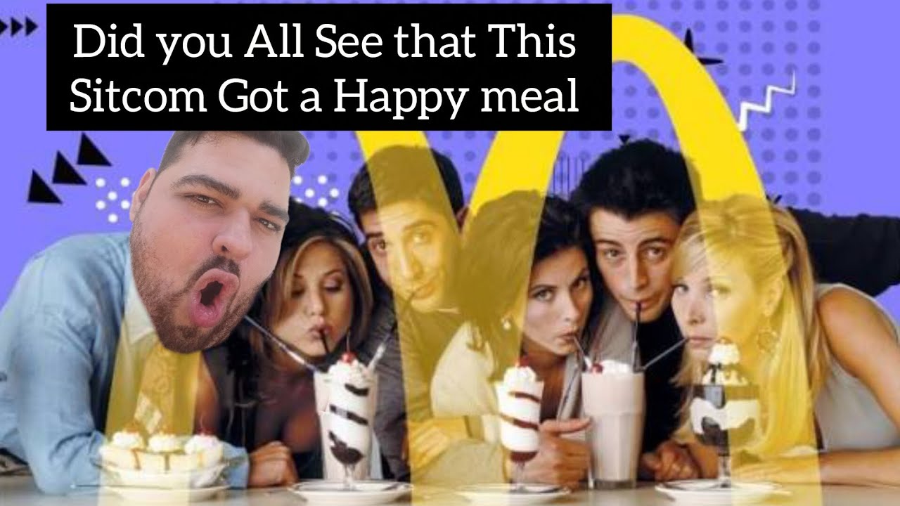 Did You All See that This Sitcom Friends Got a McDonald's Happy Meal Recently 