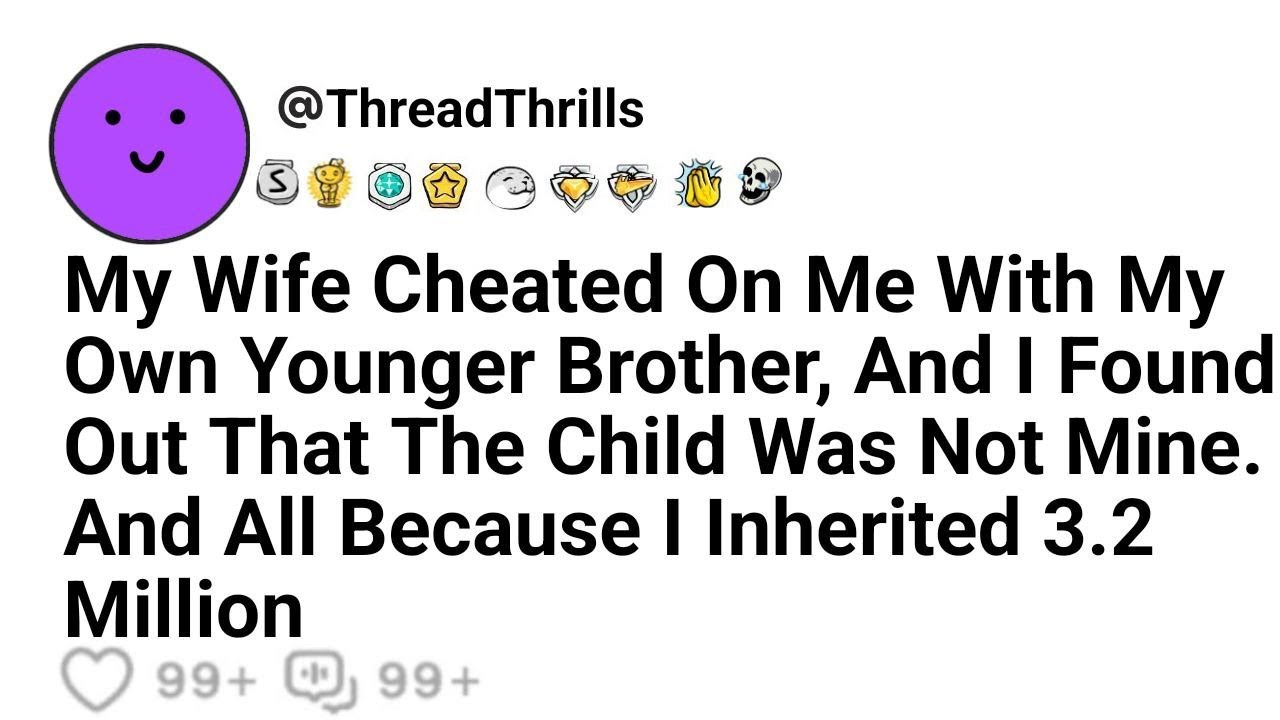 My Wife Cheated On Me With My Own Younger Brother, And I Found Out That The Child Was Not Mine...