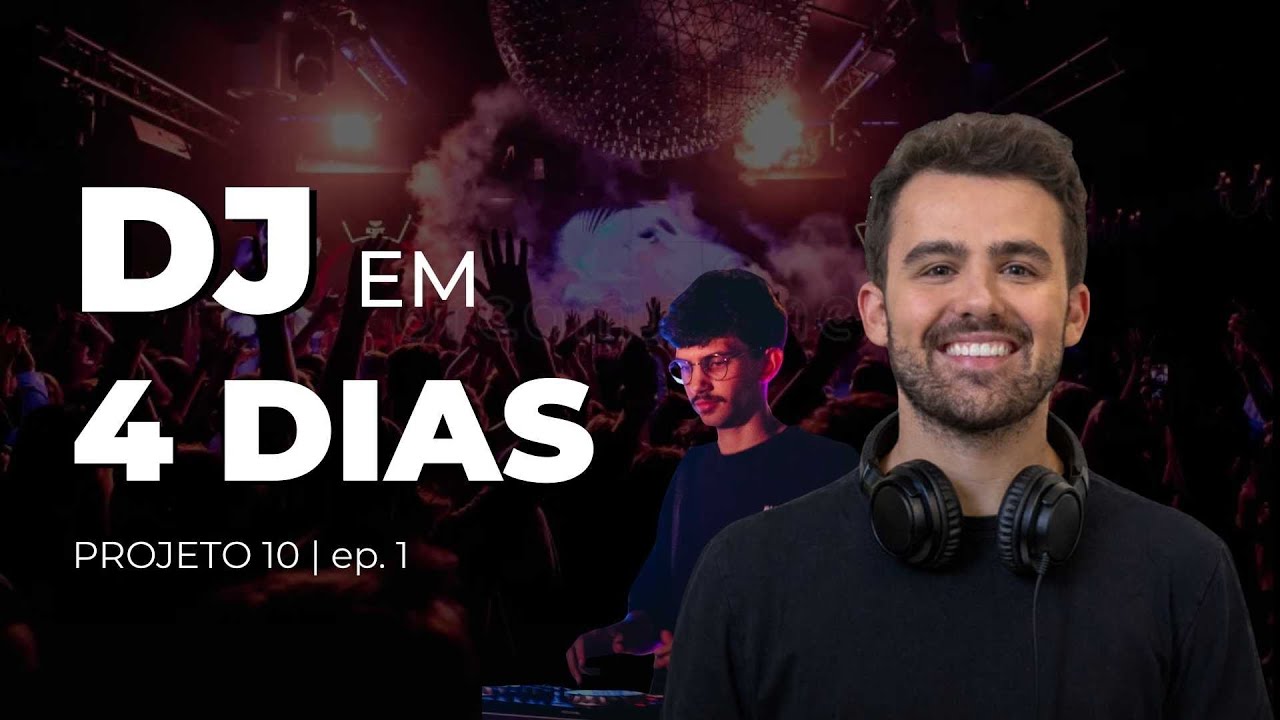 EP01 - APRENDI A SER DJ EM 4 DIAS | PROJETO 10