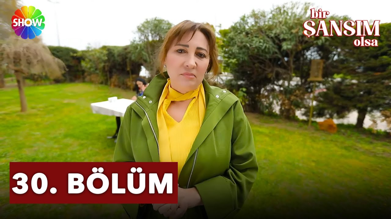 Bir Şansım Olsa 30. Bölüm