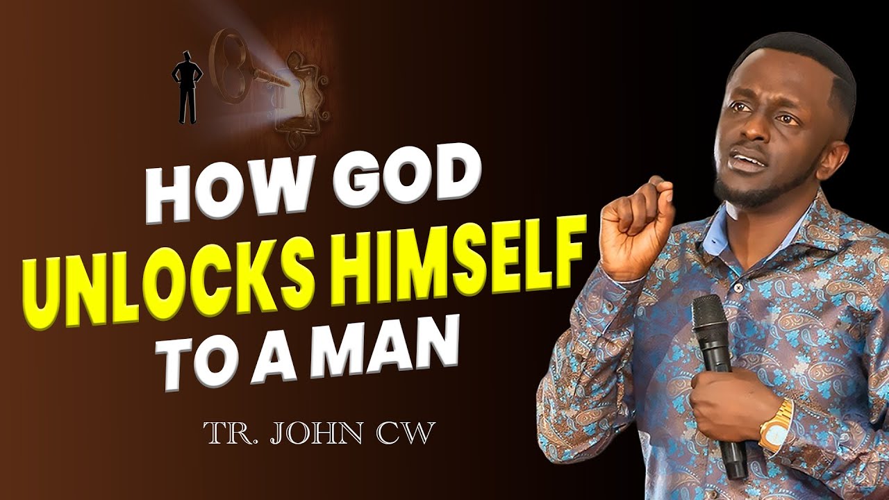 HOW GOD UNLOCKS HIMSELF TO A MAN - TR. JOHN CW