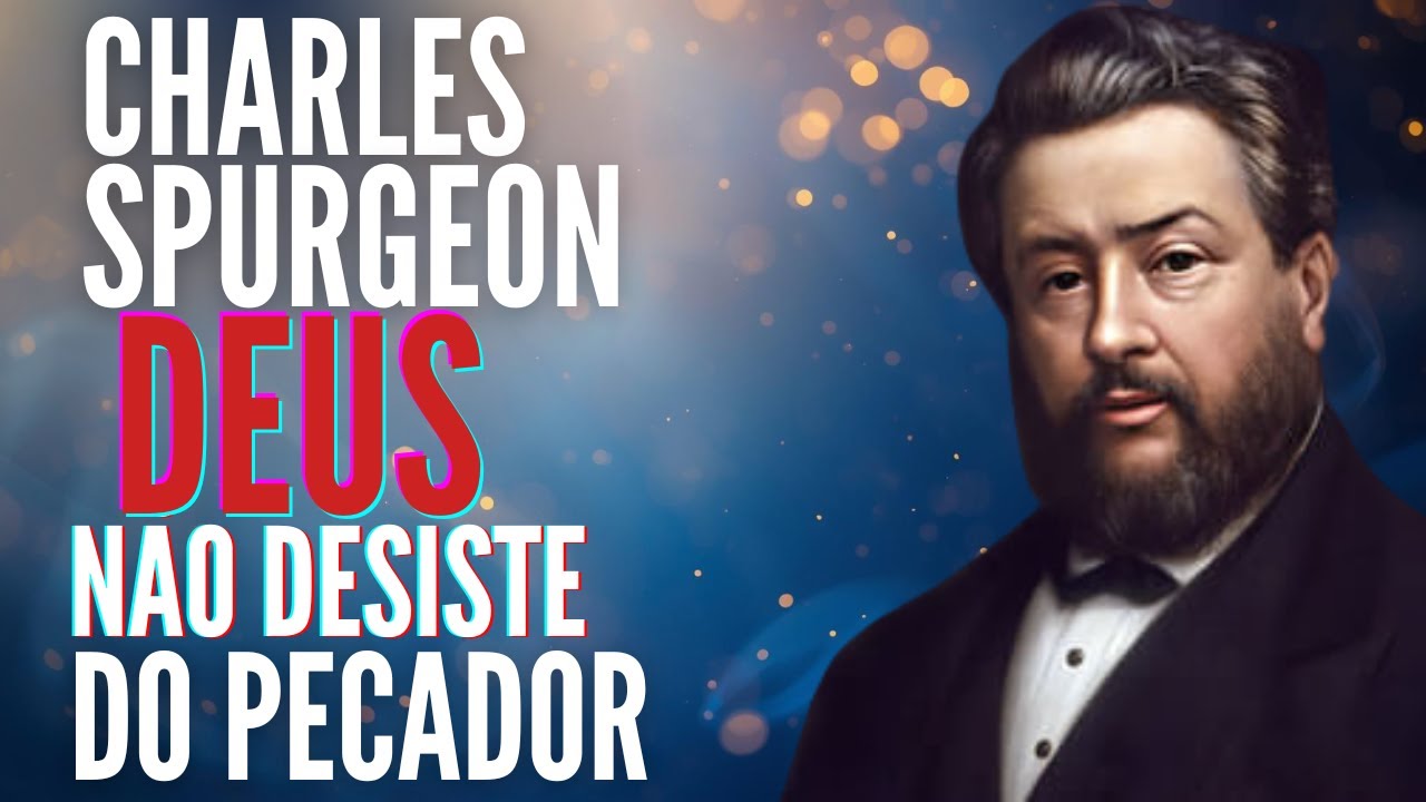 Deus Não Desiste do Pecador. Sermão N° 01 de Charles Spurgeon