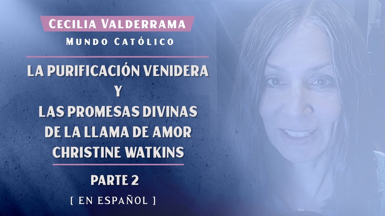 La purificación verdadera y las promesas divinas de la Llama de Amor- Christine Watkins (parte 2)