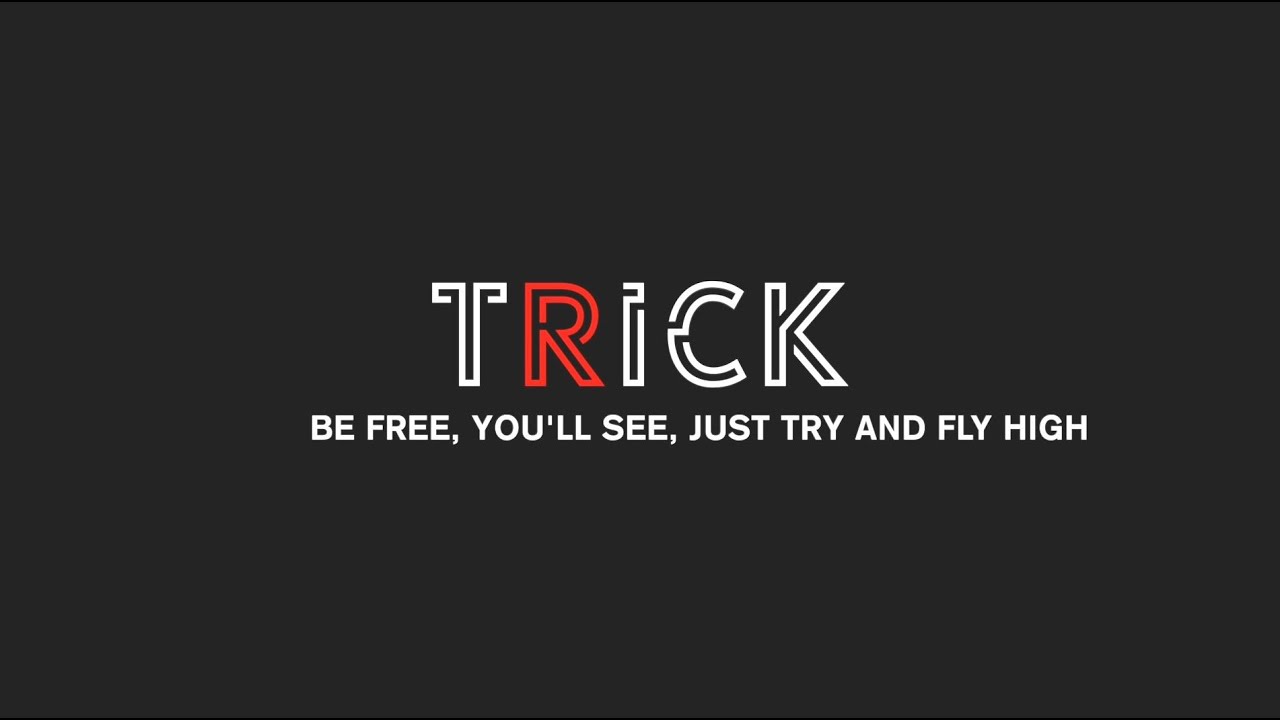 TRICK - Be free, you'll see, just try and fly high