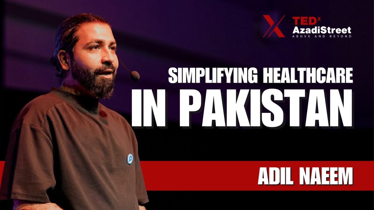 Simplifying Healthcare in Pakistan | Adil Naeem | TEDxAzadiStreet