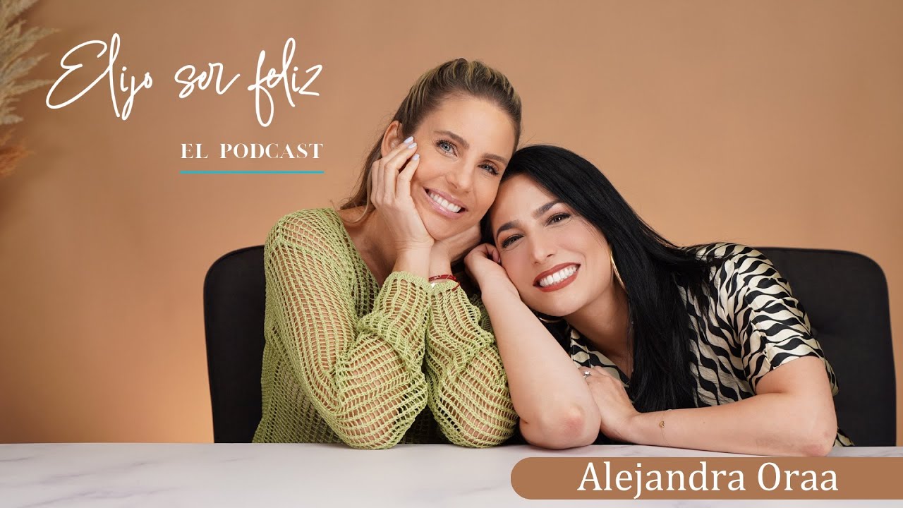 De la tragedia al éxito con Alejandra Oraa | Elijo ser Feliz - EP 006