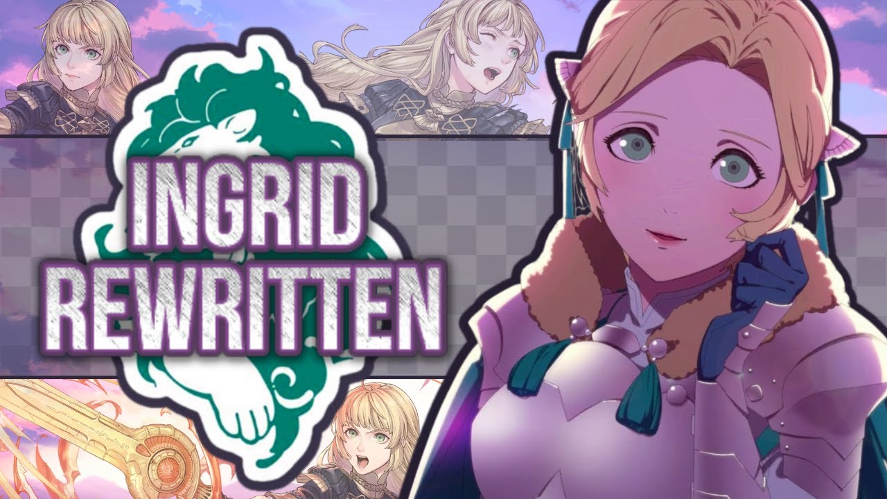 REWRITING Fire Emblem: Three Houses' NONSENSICAL Noble: Ingrid Brandl Galatea
