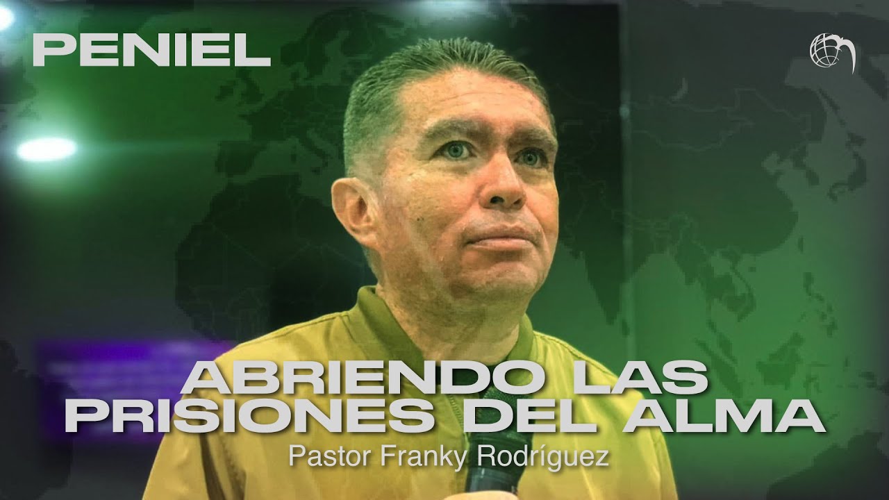🟩Peniel | Abriendo las Prisiones del Alma - Pastor Franky Rodríguez
