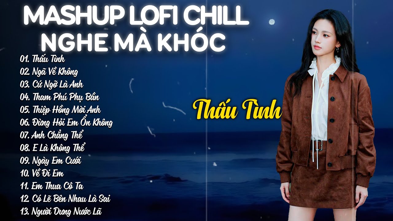 Thấu Tình, Ngã Về Không - Nhạc Lofi Chill Buồn Hot TikTok Triệu View - Nhạc Chill TikTok 2025