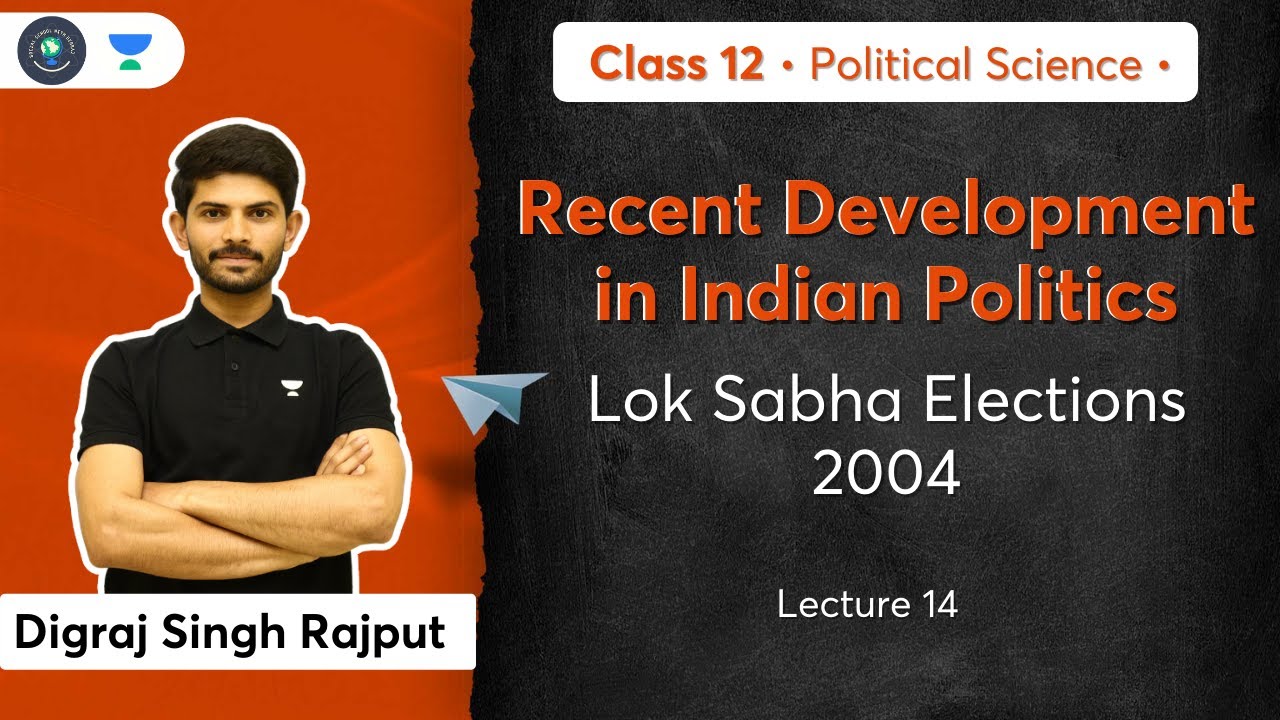 Class 12: Lok Sabha Elections 2004 | Recent Development in Indian Politics | L-14 | Digraj Sir