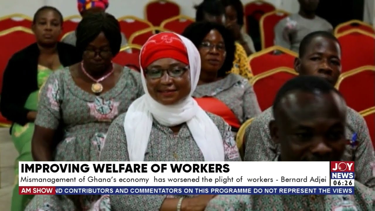 Welfare of Workers: Mismanagement of Ghana's economy has worsened plight of workers - Bernard Adjei