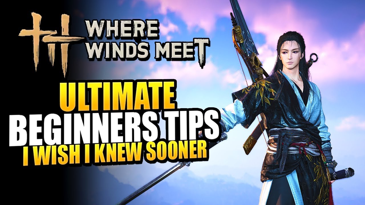 Where Winds Meet Ultimate Beginner Guide - Tips For The Perfect Start