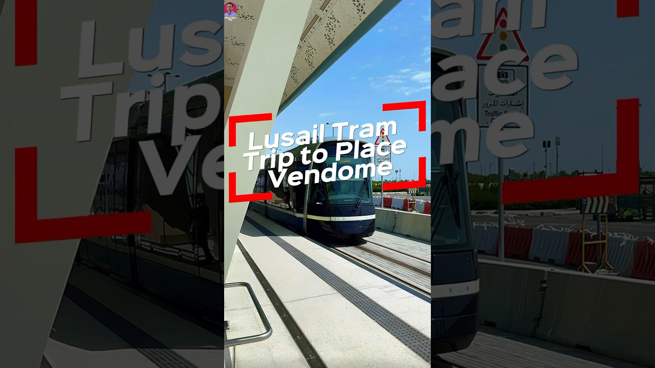 QATAR&rsquo;S NEW TRAM: Inside Tour of Lusail Tram and a Ride to the luxurious Place Vendome Mall 🇶🇦