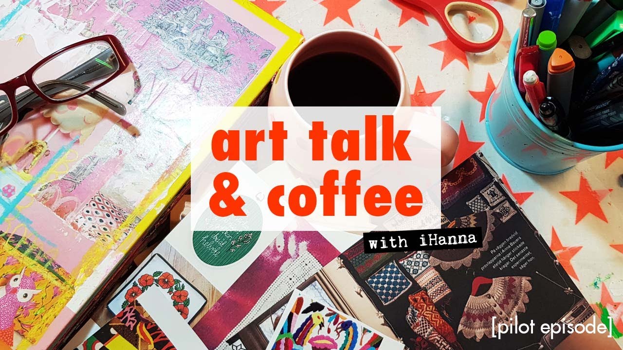 Art Talk & Coffee with iHanna - all about Art Journaling, collage projects & blogging