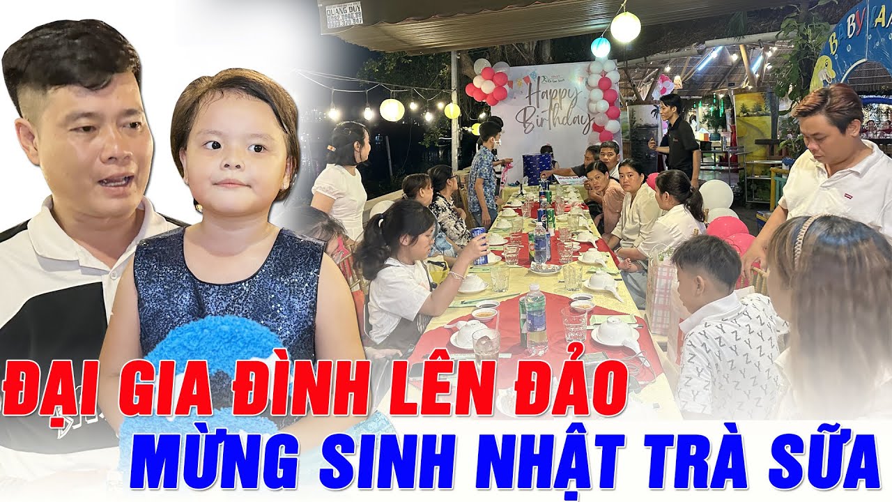 Lên đảo ăn sinh nhật Trà Sữa, cả đại gia đình hào hứng vượt sông | CANAXIMUOI CHANNEL
