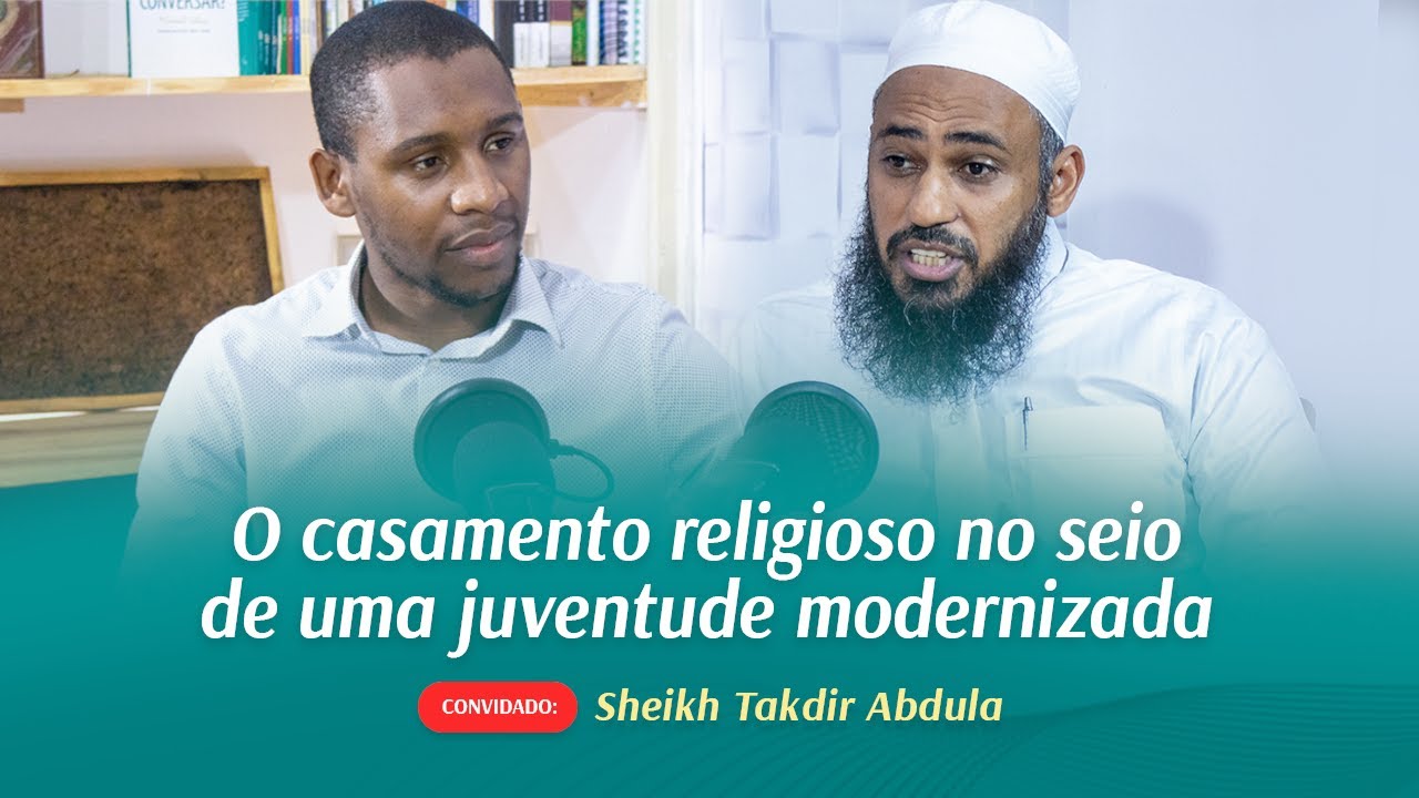 O casamento religioso no seio de uma juventude modernizada - Conversas Arafáticas #2 - Sheikh Takdir