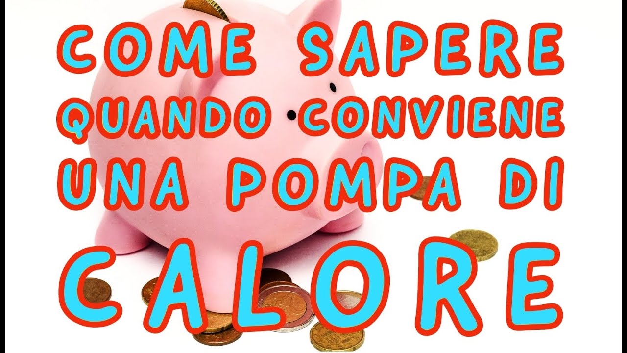 COME SAPERE QUANDO CONVIENE UNA POMPA DI CALORE