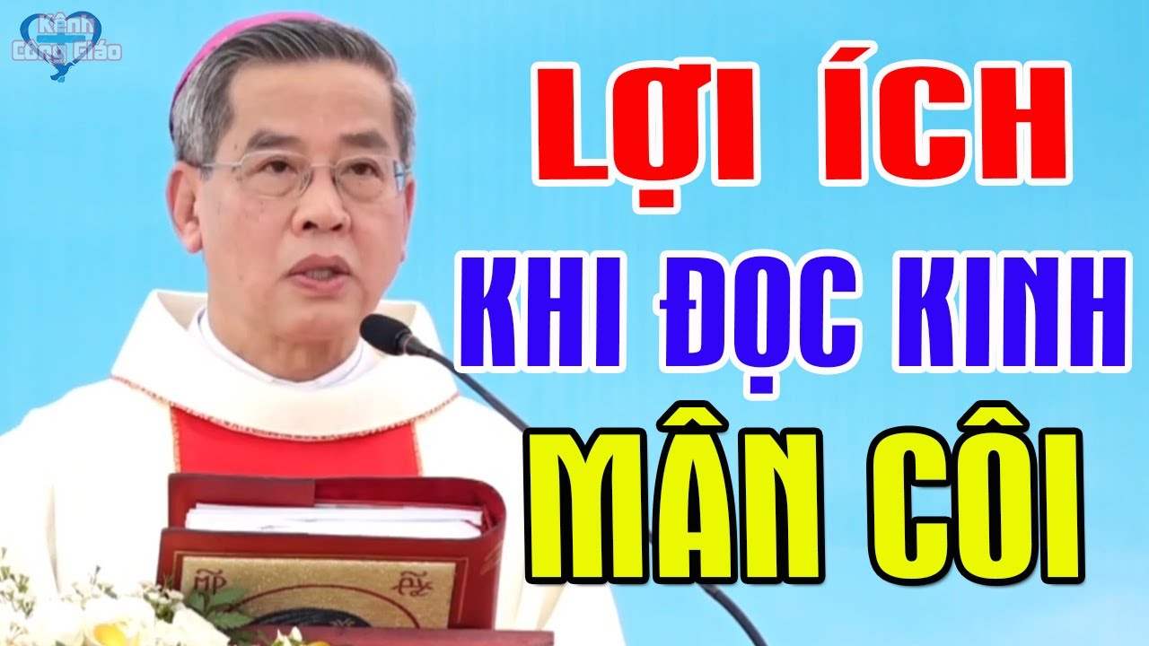 LỢI ÍCH KHI ĐỌC KINH MÂN CÔI - Bài Giảng Của Đức Tổng Giuse Nguyễn Năng | Kênh Công Giáo