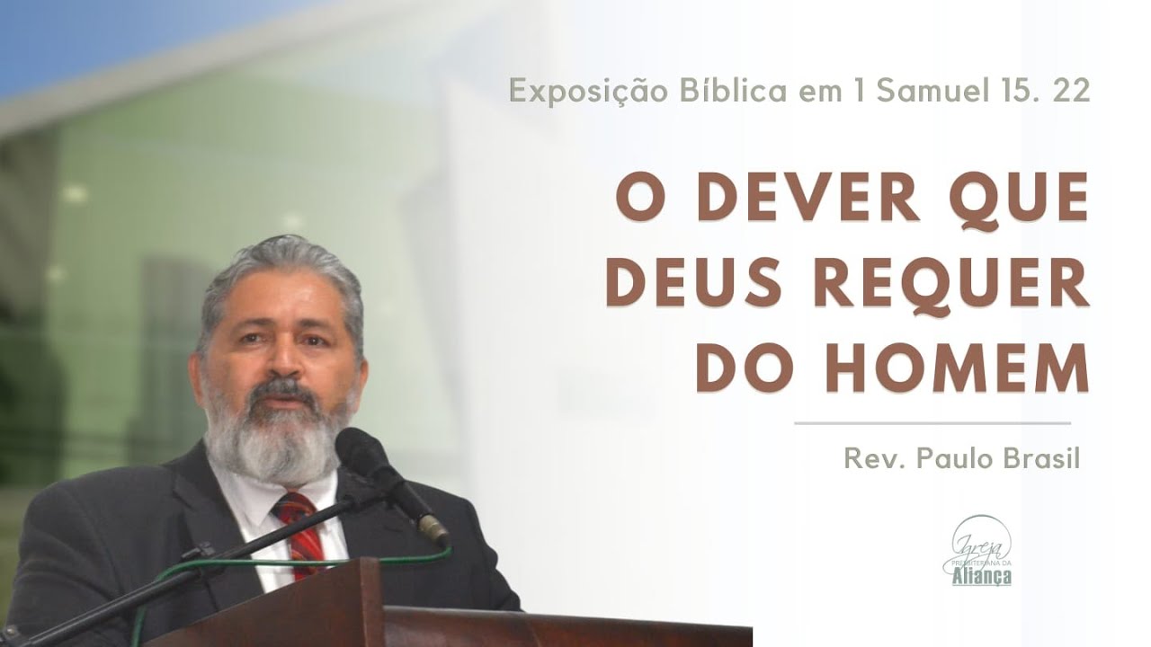 O Dever que Deus requer do homem (1 Samuel 15:22) - Pr. Paulo Brasil - IPA