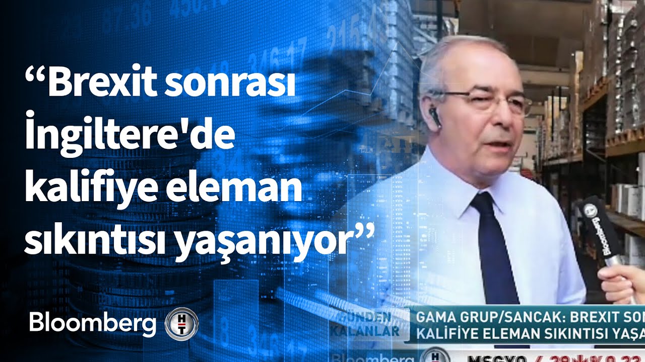 Gama Grup / Sancak: Brexit sonrası İngiltere'de kalifiye eleman sıkıntısı yaşanıyor