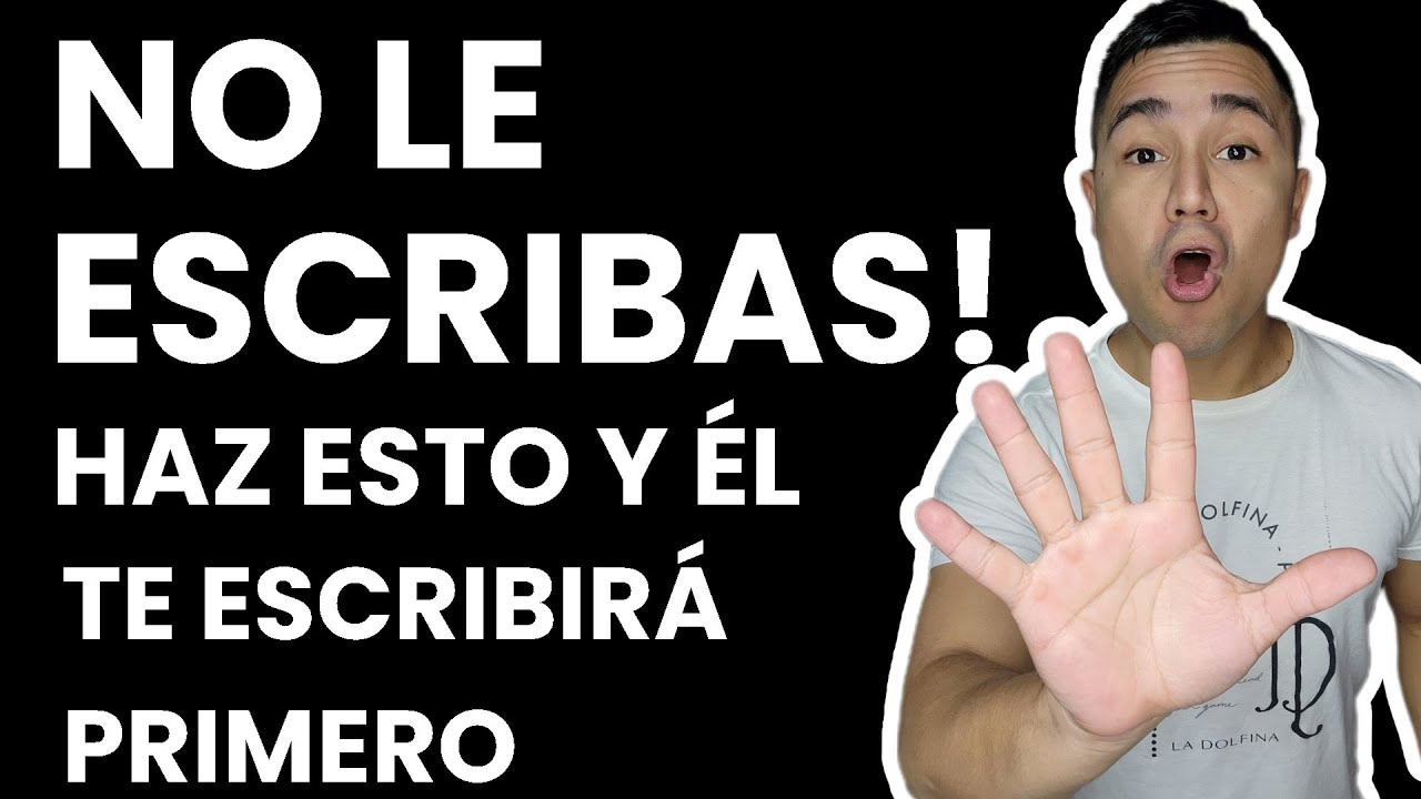 No le escribas!!, haz esto y él te escribirá primero.