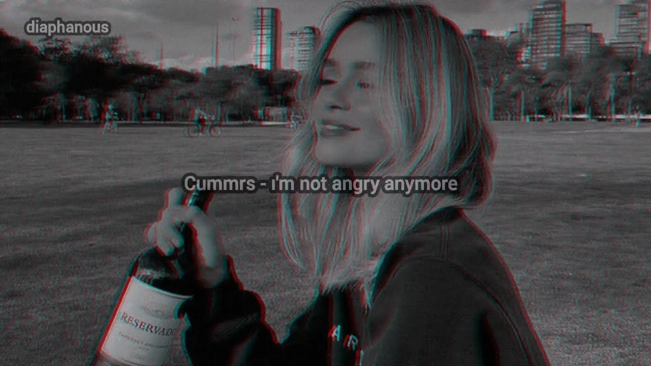 Cummrs - ı'm not angry anymore (lyrics)