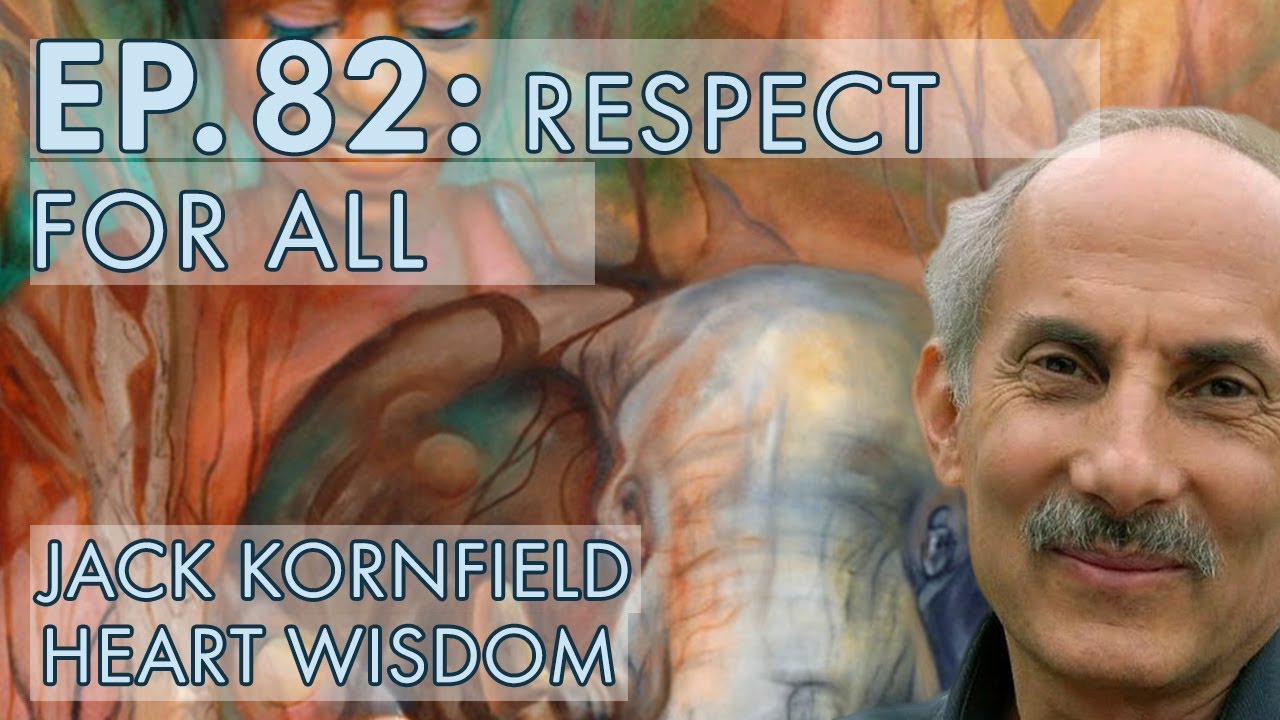 Jack Kornfield &ndash; Ep. 82 &ndash; Respect for All