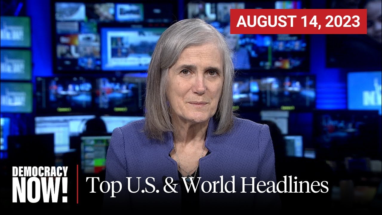 Top U.S. & World Headlines &mdash; August 14, 2023