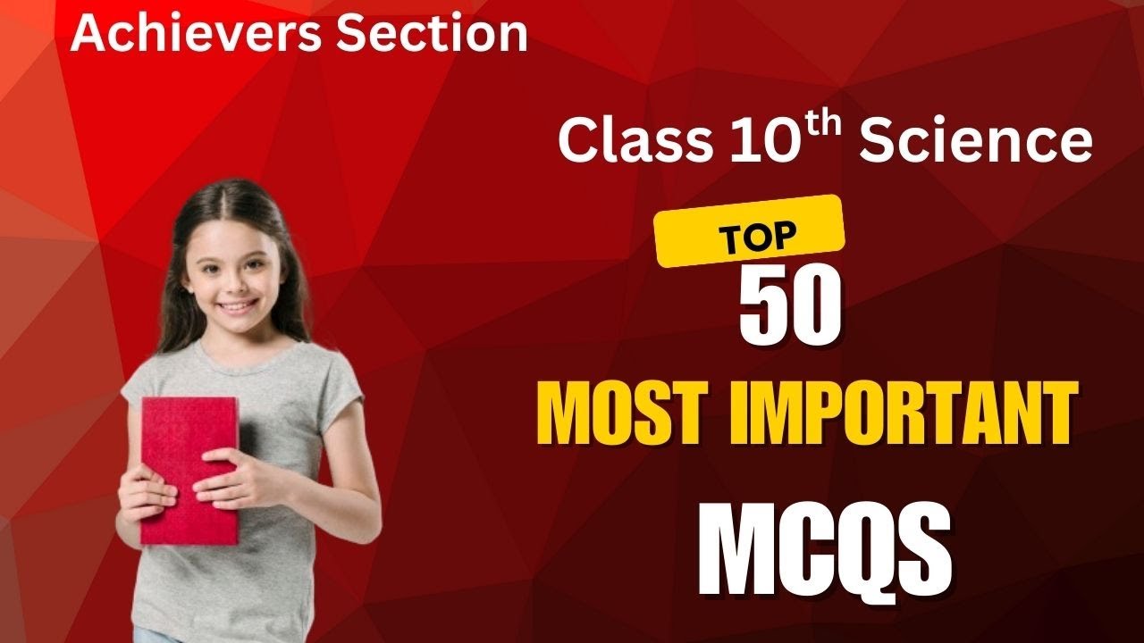 Top 50 Mcqs Science Class10 | Complete Science Revision | Most Expected Question | Achievers Section
