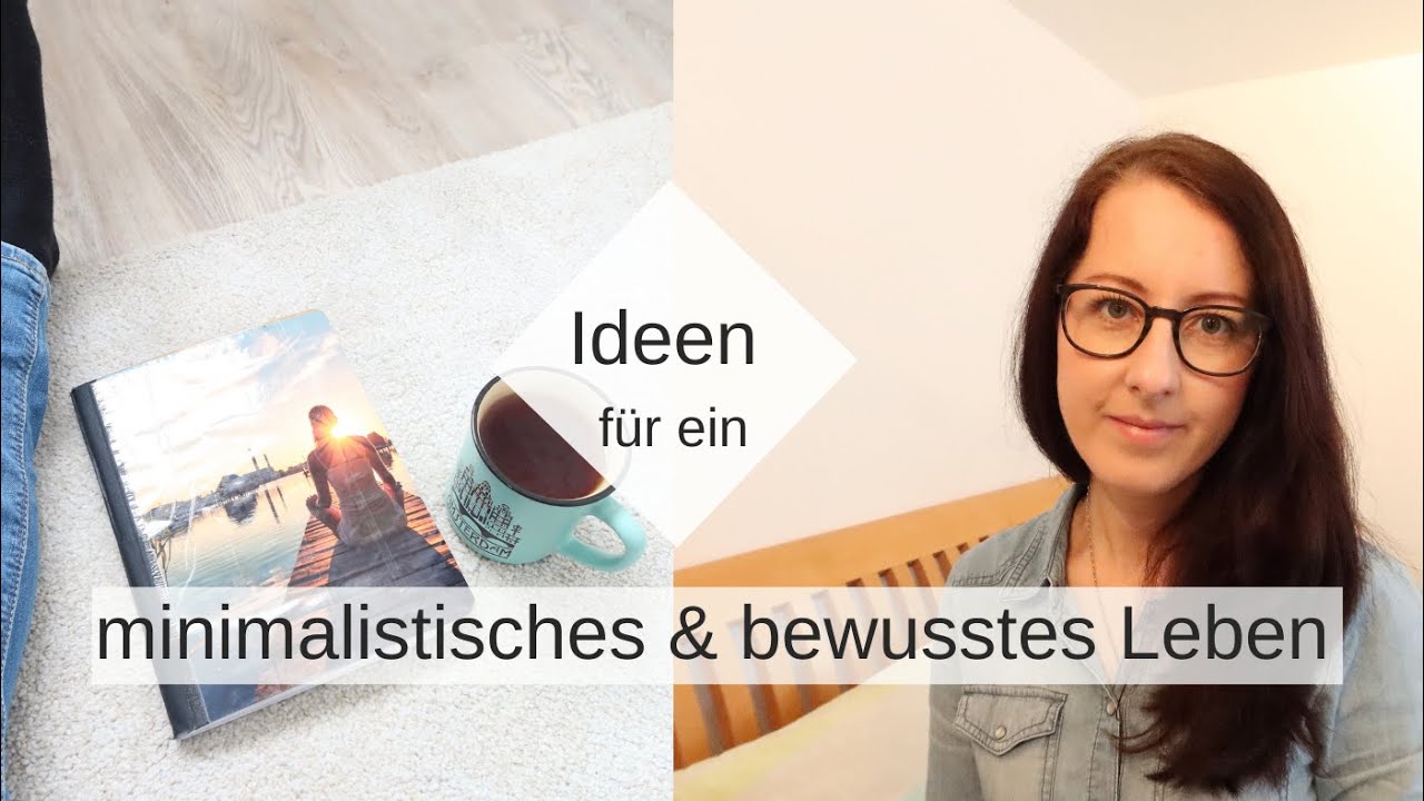 Bewusst Leben⎜10  Ideen f&uuml;r ein bewussteres und minimalistisches Leben in 2021