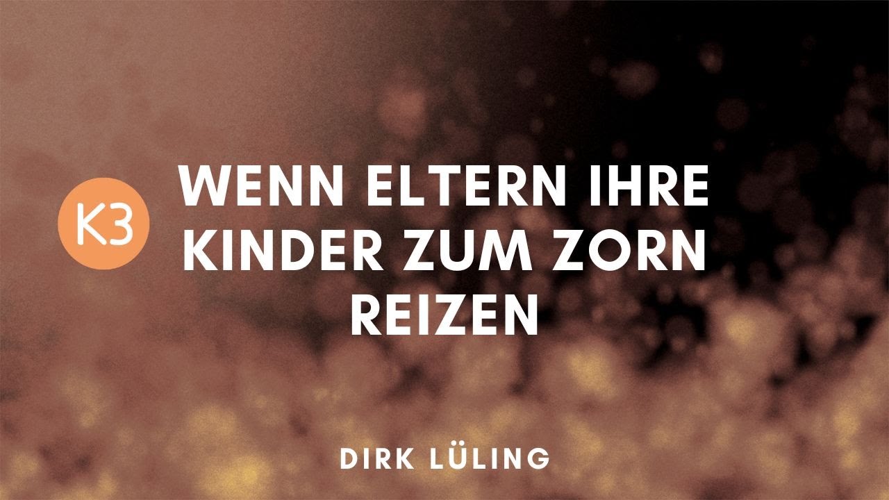 K3 Gottesdienst | Wenn Eltern ihre Kinder zum Zorn reizen | Dirk Lüling