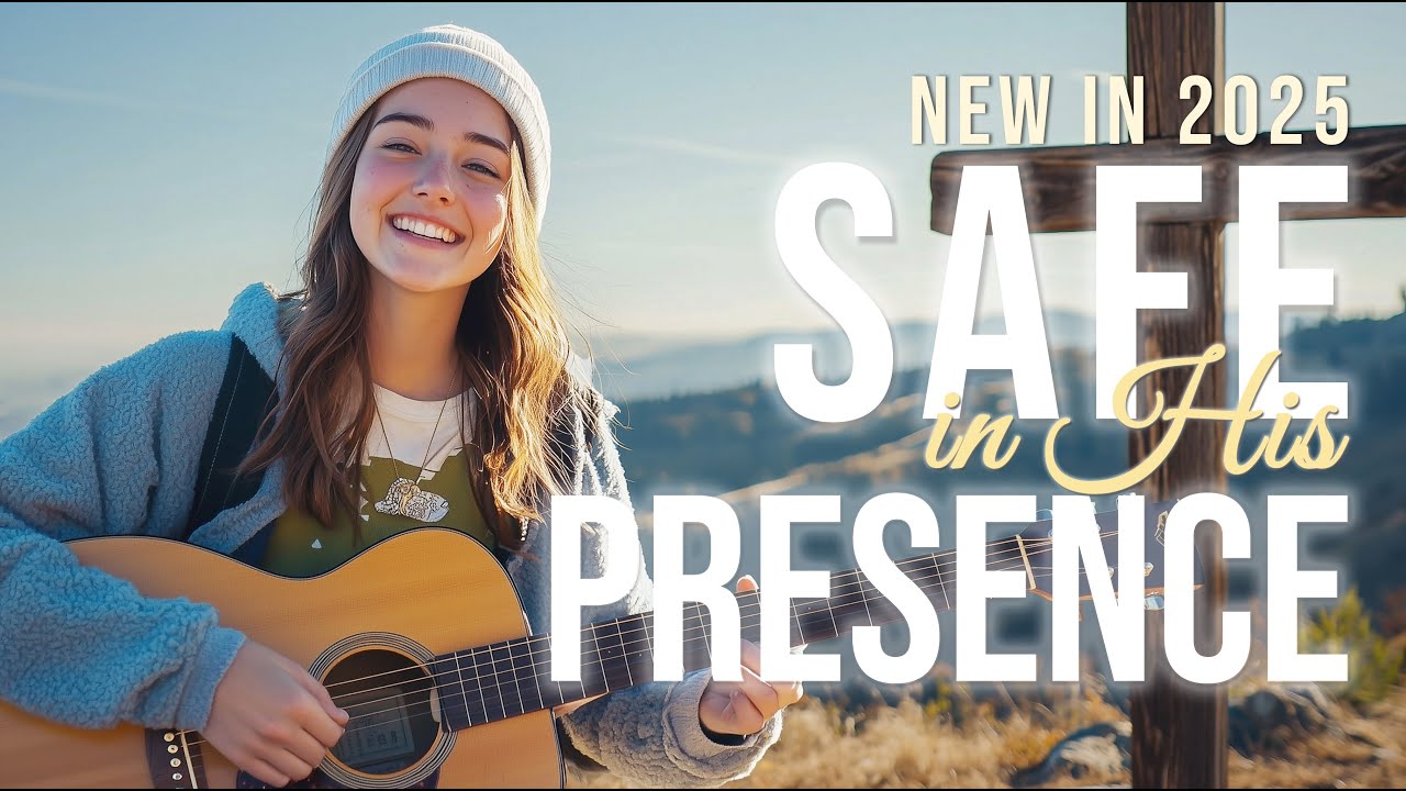 Safe in His Presence | Worship and Prayer to Calm the Storm Within | Best Worship Songs of 2025