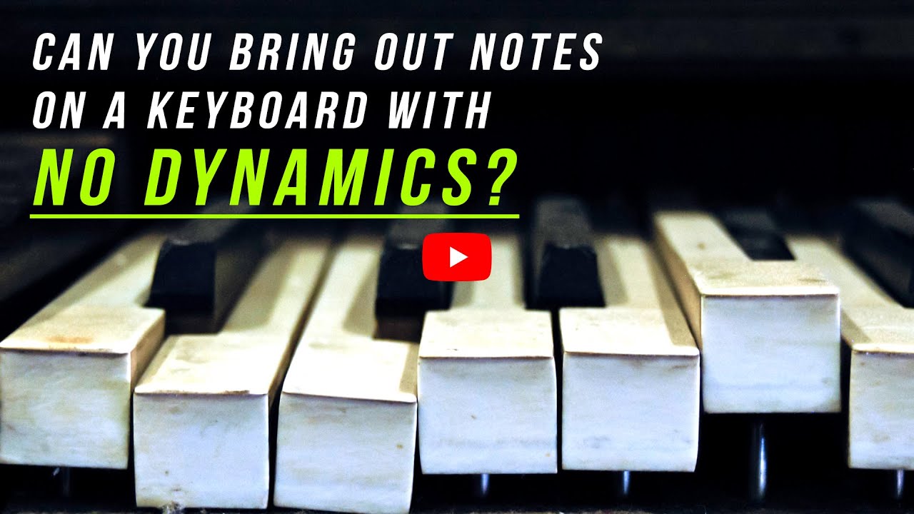 Can You Bring Out Notes on a Keyboard with NO Dynamics?