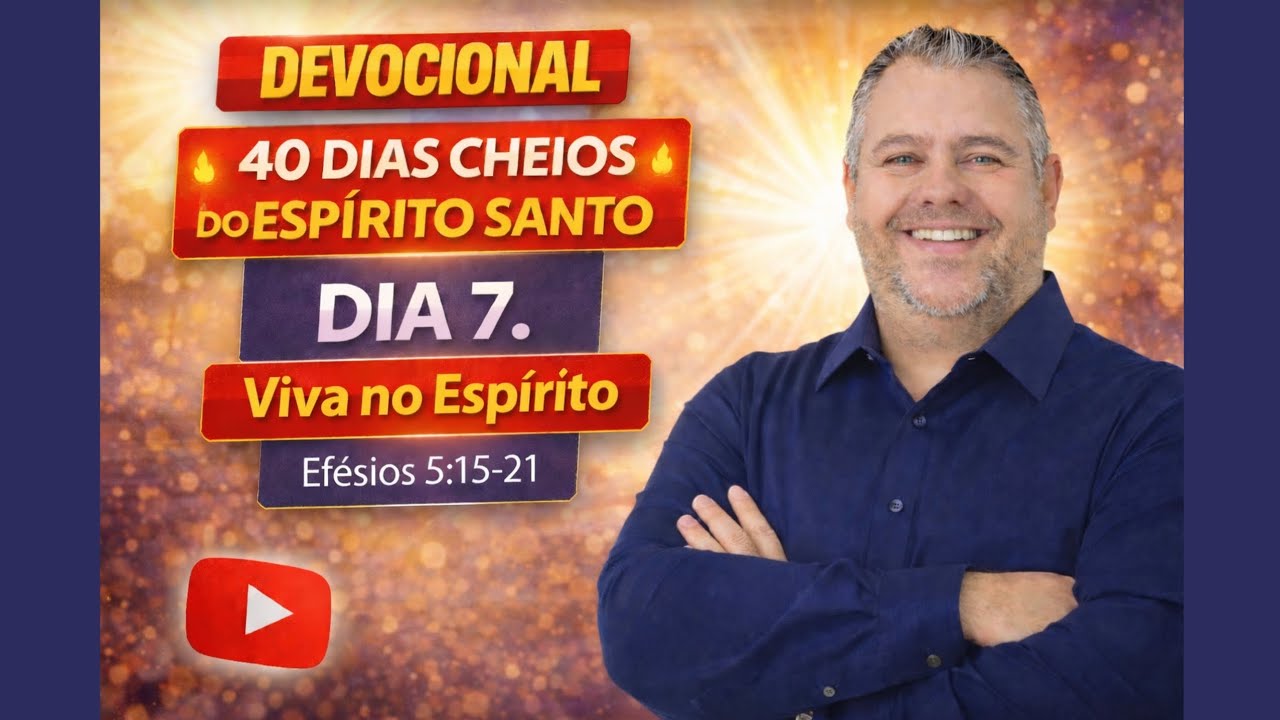Dia 7 - Efésios 5 - Viva no Espírito - 40 dias cheios do Espírito Santo - Devocional Palavra Viva