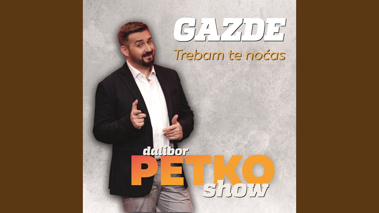 Trebam Te Noćas (Dalibor Petko Show)