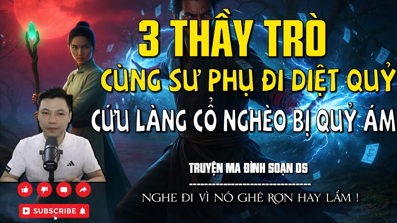 3 THẦY TRÒ CÙNG SƯ PHỤ ĐI DIỆT QUỶ CỨU LÀNG CỔ NGHÈO BỊ QUỶ ÁM l CHUYỆN MA MỚI NHẤT lMC ĐÌNH SOẠN DS