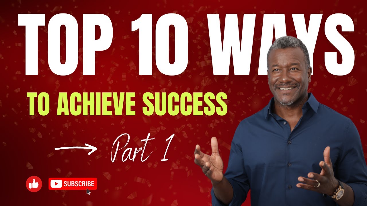 How To Be Successful - Top 10 Ways To Achieve Success - Part 1