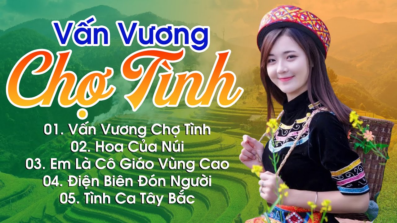 Vấn Vương Chợ Tình, Hoa Của Núi, Em Là Cô Giáo Vùng Cao - Nhạc Vùng Cao Toàn Bài Hay