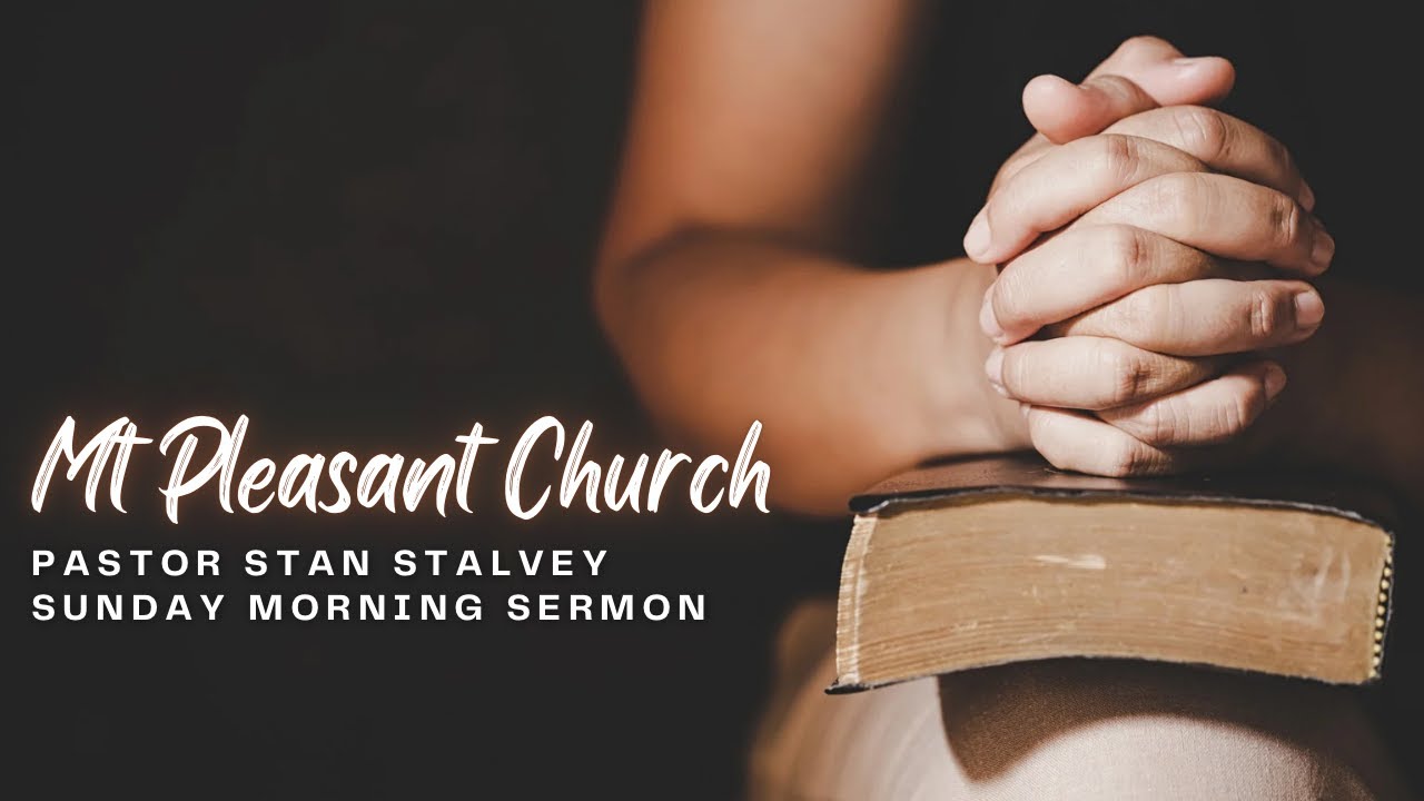Mount Pleasant Church Sunday Sermon 1/11/26 - Pastor Stan Stalvey