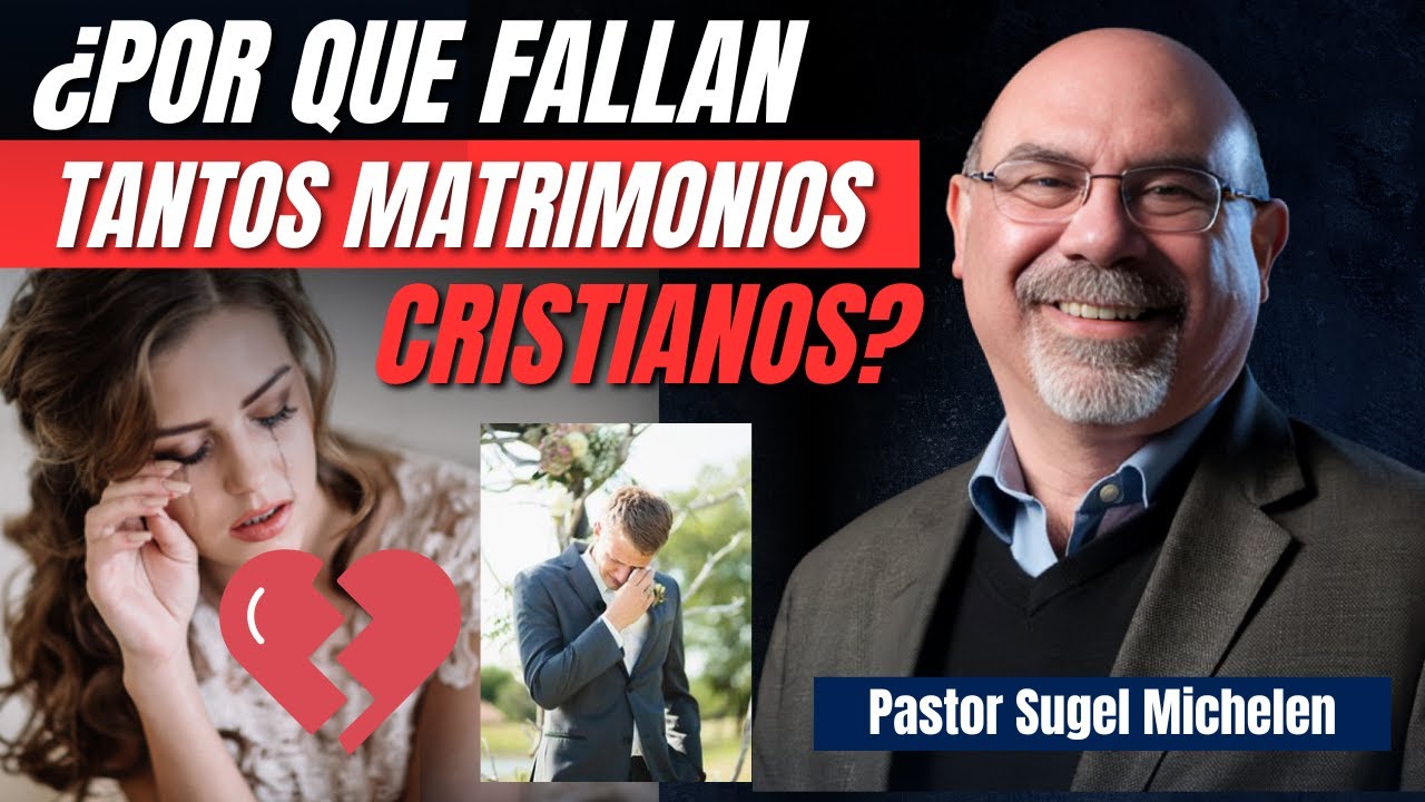 ¿Por que FALLAN tantos MATRIMONIOS? - Ps. Sugel Michelen