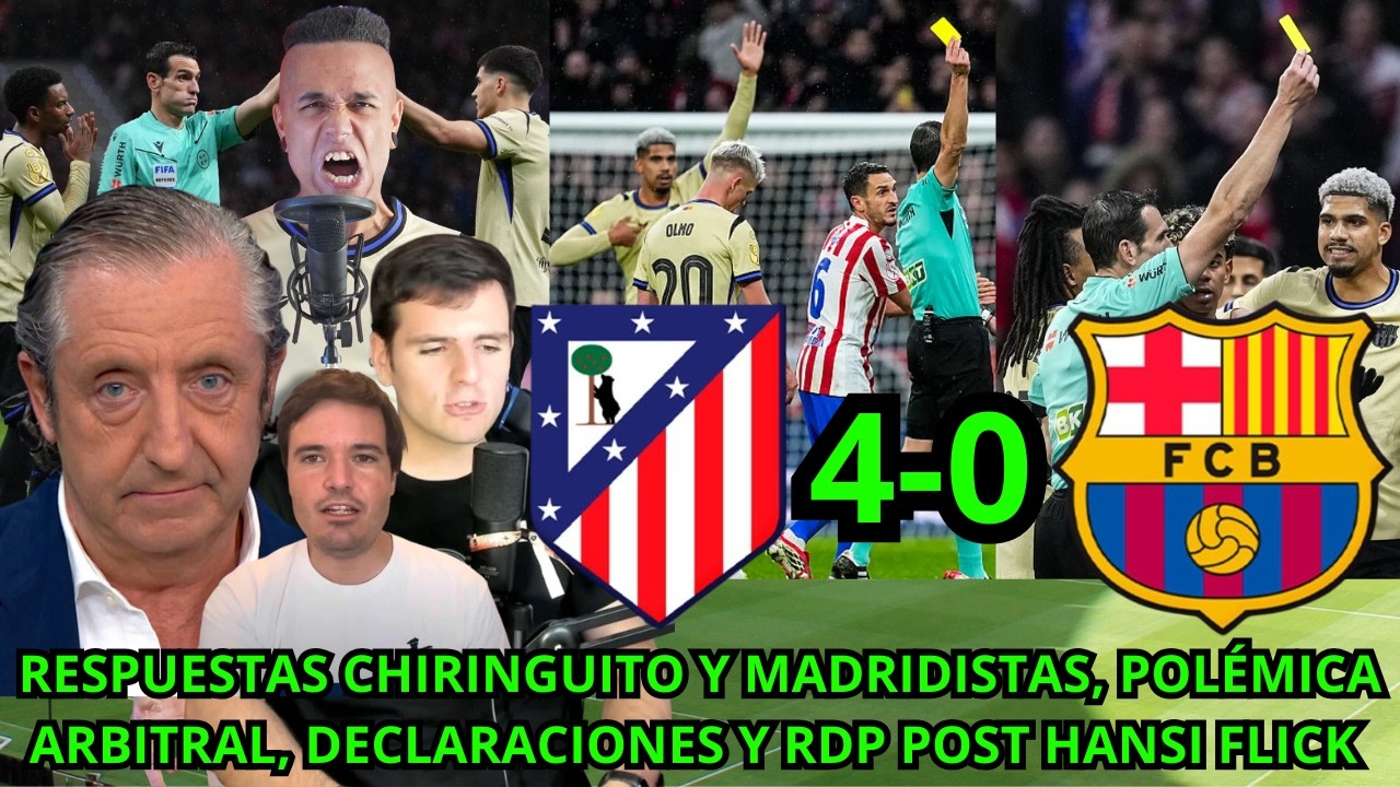 RESPUESTAS EL CHIRINGUITO Y MADRIDISMO, POLÉMICA Y DECLARACIONES MÁS RDP POST FLICK ATLETI 4-0 BARÇA