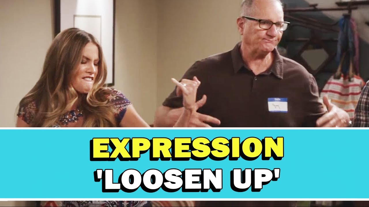 Expression 'Loosen Up' Meaning