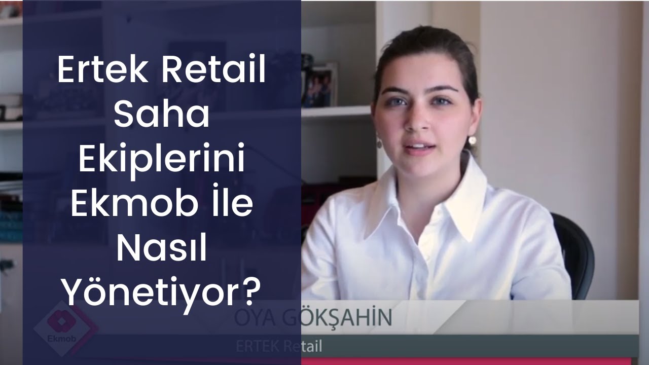 Ertek Retail Saha Ekiplerini Ekmob İle Nasıl Yönetiyor?